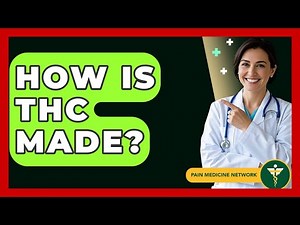 How Is THC Made? - Pain Medicine Network