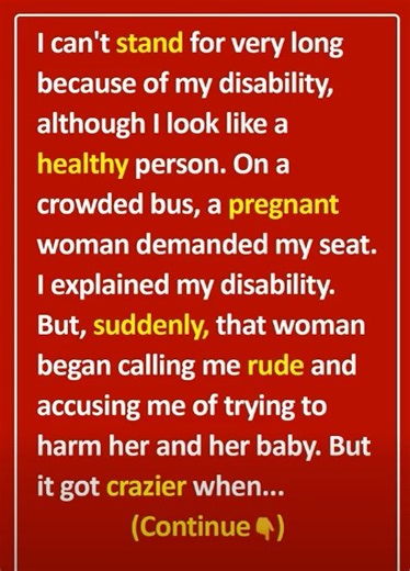 I have a non-visible disability that doesn’t allow me to stand for very long. I even have a certificate that proves I am disabled. It was the afternoon and the bus was quite full. I was sitting in an aisle seat, cramped between a school kid and a man with a massive backpack, when a pregnant woman 😍 Full Story 👇: | StoryPulse