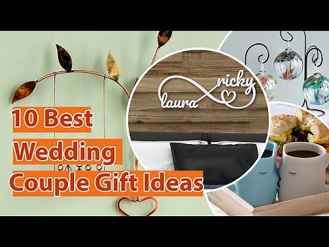 10 Best Wedding Gift Ideas For All Type of Couples and Budgets