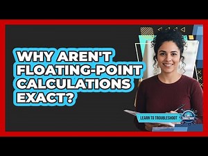 Why Aren't Floating-Point Calculations Exact?