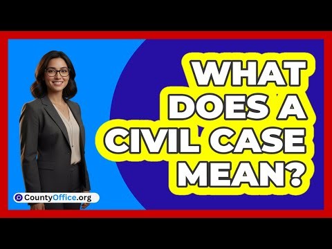 What Does a Civil Case Mean?