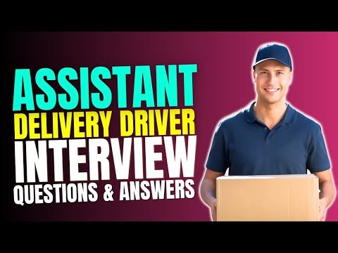 Top 25 Assistant Delivery Driver Interview Questions and Answers | Must Watch Before Your Interview