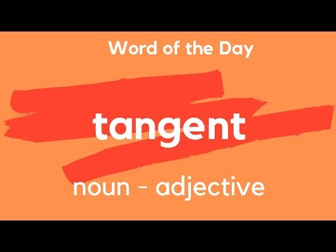 Word of the Day - TANGENT. What does TANGENT mean?