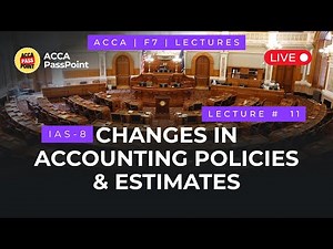 ACCA | Financial Reporting (FR) | Lecture 11 | IAS 8 | Changes in Accounting Policies & Estimates.