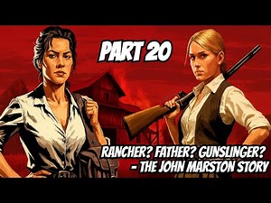 RDR 1 Walkthrough Part 20 - RANCHER? FATHER? GUNSLINGER? | THE JOHN MARSTON STORY (FULL GAME)