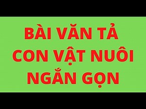 BÀI VĂN TẢ CON VẬT NUÔI NGẮN GỌN