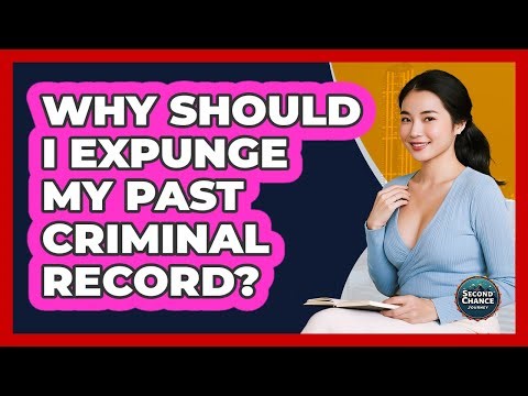 Why Should I Expunge My Past Criminal Record? - Second Chance Journey