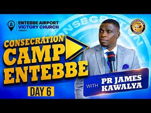 🔴 LIVE | ENTEBBE CONSECRATION CAMP 2026 DAY 6 |SESSION 2 | AP. JAMES KAWALYA | Victoria Mall Entebbe