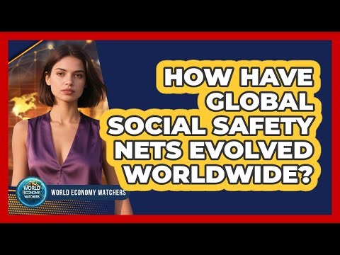 How Have Global Social Safety Nets Evolved Worldwide? - World Economy Watchers