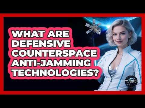 What Are Defensive Counterspace Anti-jamming Technologies? - Warriors In Space