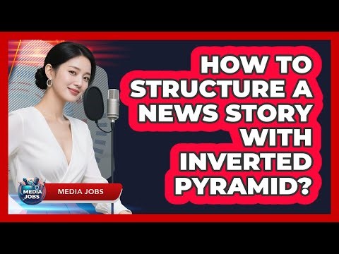 How To Structure A News Story With Inverted Pyramid?