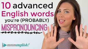 10 (Advanced) English Words You Are Probably MISpronouncing! | mmmEnglish