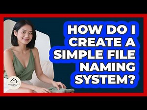 How Do I Create A Simple File Naming System?