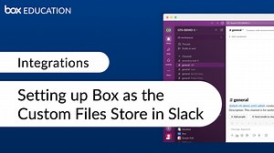 Setting Up Box as the Custom Files Store in Slack - Box Education Video Library