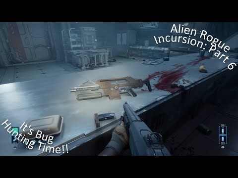 Alien Rogue Incursion Part 6 It's Bug Hunting Time!!