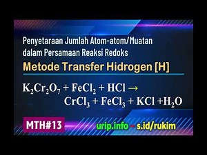 Metode Transfer Hidrogen [H], Redoks: K2Cr2O7 + FeCl2 + HCl → CrCl3 + FeCl3 + KCl +H2O (MTH-13)