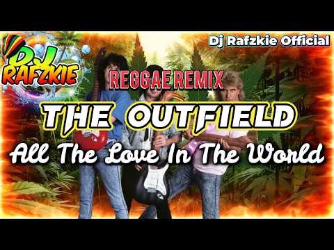 All The Love In The World - The Outfield ( Reggae Remix ) Dj Rafzkie