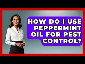 How Do I Use Peppermint Oil For Pest Control? - Insects and Invaders