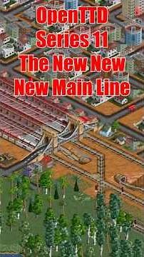 OpenTTD Series 11 The New New New Main Line