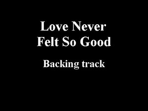 Love Never Felt So Good - ( Michael Jackson & Justin Timberlake ) - BACKING TRACK