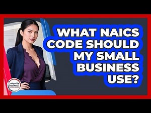 What NAICS Code Should My Small Business Use?