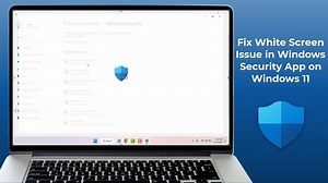 How to Fix Windows Security Showing White Screen on Windows 11