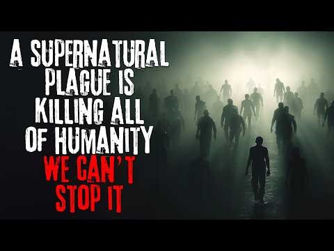 A Supernatural Plague Is Killing All Of Humanity. We Can't Stop It...