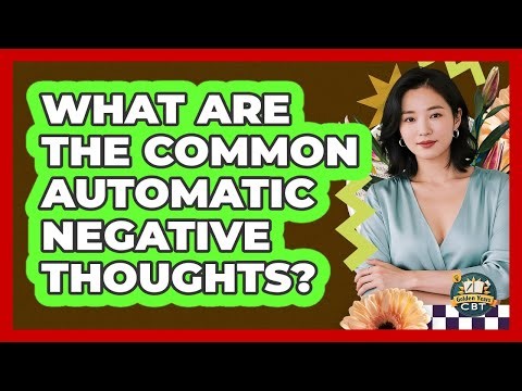 What Are The Common Automatic Negative Thoughts?