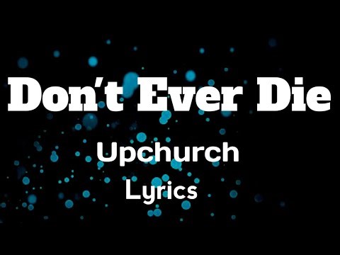 Don't Ever Die Lyrics - Upchurch