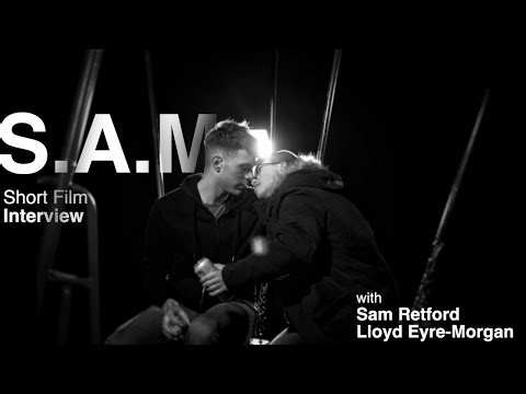 S.A.M. (Short Film) Interview with Sam Retford and Lloyd Eyre
