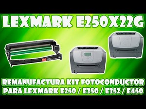 VIDEO TUTORIAL PARA LA REMANUFACTURA DE UNIDAD FOTOCONDUCTOR LEXMARK E250X22G DRUM
