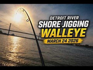 JIGGING FOR SHORE DETROIT RIVER WALLEYE + REPORT - MARCH 24 2026