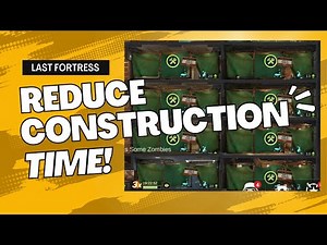 Reduce Your Construction Time in the Last Fortress