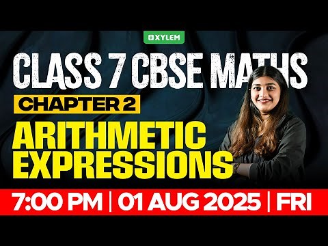 Class 7 CBSE Maths | Chapter 2 : Arithmetic Expressions | Xylem Class 7 CBSE