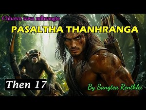 PASALTHA THANHRANGA (Then 17) Sangtea Renthlei