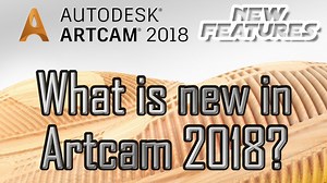 Artcam 2018 new features. What is the new in Artcam 2018