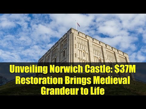 Unveiling Norwich Castle: $37M Restoration Brings Medieval Grandeur to Life