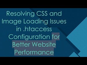 Resolving CSS and Image Loading Issues in .htaccess Configuration for Better Website Performance