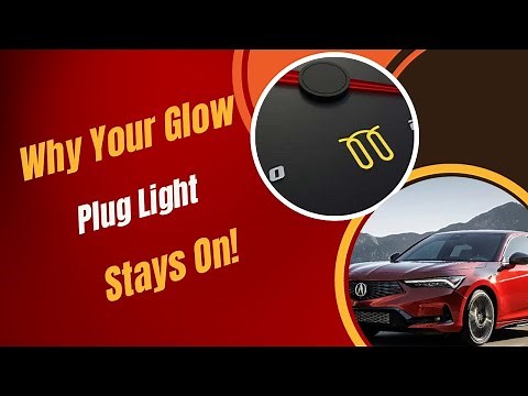 Why Your Glow Plug Light Stays On!