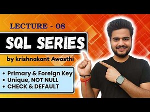 Class 08 : SQL Constraints Explained | Primary Key, Foreign Key, Unique, Check | Krishnakant Awasthi