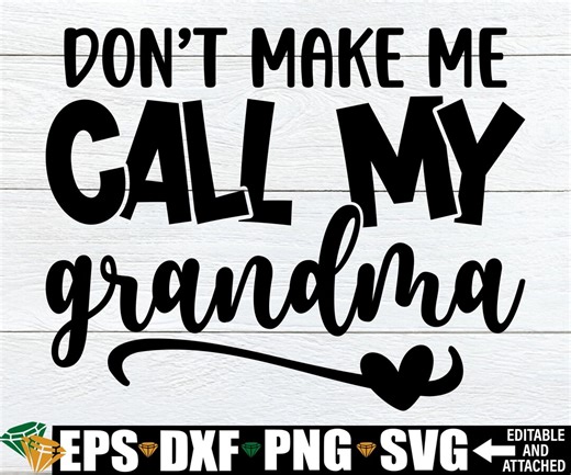 Don't Make Me Call My Grandma Svg, I Love My Grandma Svg, Grandma Svg Cut File, Gift for New Baby From Grandma, Gift From Grandma Svg Png - Etsy