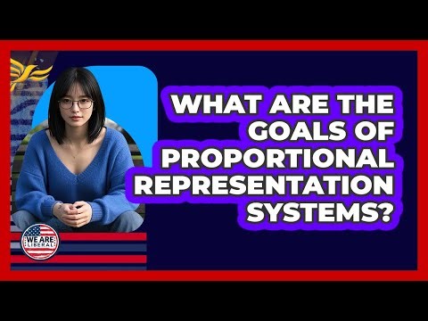 What Are The Goals Of Proportional Representation Systems?