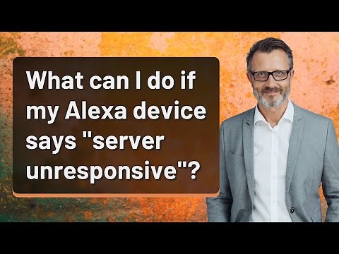 What can I do if my Alexa device says "server unresponsive"?
