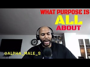 The Only Reason You Should Get On Your Purpose (Alpha Male Strategies)