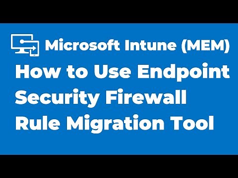 59. How to Use Endpoint Security Firewall Rule Migration Tool | Intune