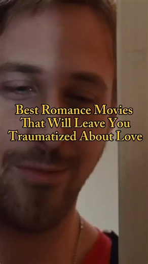 Best Romance Movies That Will leave You Traumatized About Love 💔💔💔