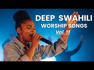 Powerful Swahili Gospel Songs for Prayer & Deep Worship | Vol. 11