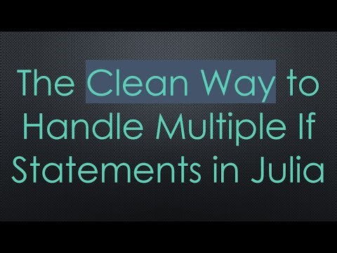 The Clean Way to Handle Multiple If Statements in Julia