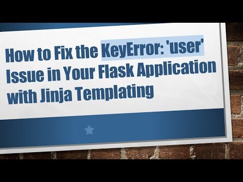 How to Fix the KeyError: 'user' Issue in Your Flask Application with Jinja Templating
