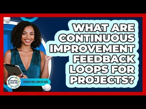 What Are Continuous Improvement Feedback Loops For Projects?